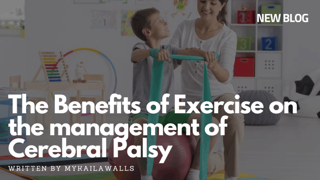 The benefits of exercise on the management of Cerebral Palsy